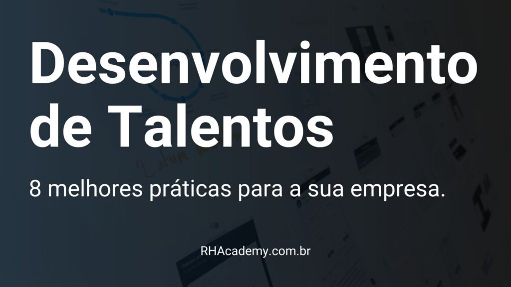 Desenvolvimento de Talentos - 8 melhores práticas para a empresa - rh academy