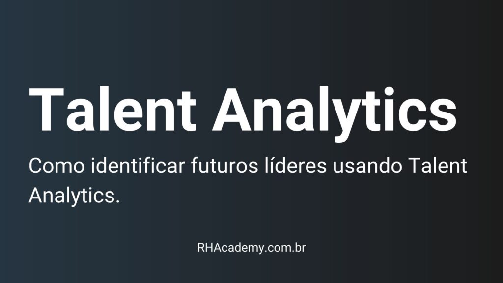 Com identificar líderes com talent Analytics people analytics rh academy